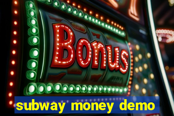 subway money demo